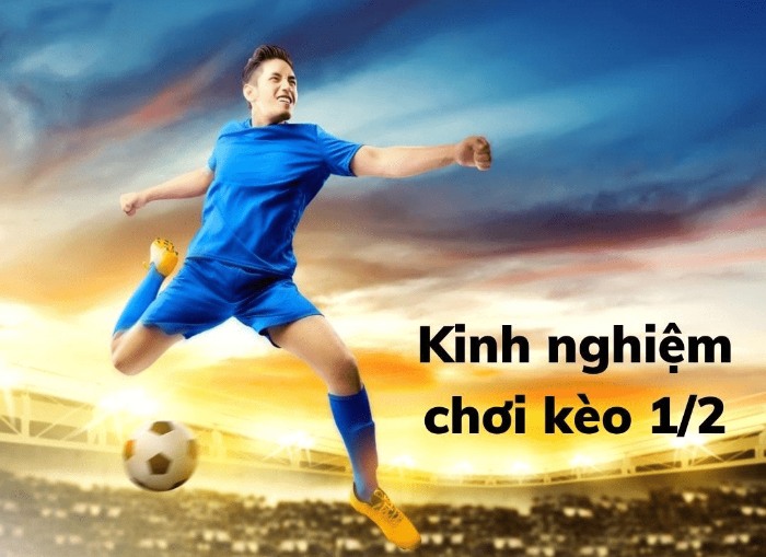 Kinh nghiệm cá độ kèo chấp 1/2